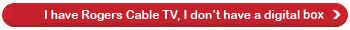 I have Rogers Cable TV, I don't have a digital terminal