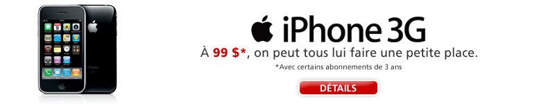 iPhone 3G - À 99 $*, on peut tous lui faire une petite place - *Avec certains abonnements de 3 ans - De Rogers