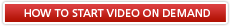 HOW TO START VIDEO ON DEMAND