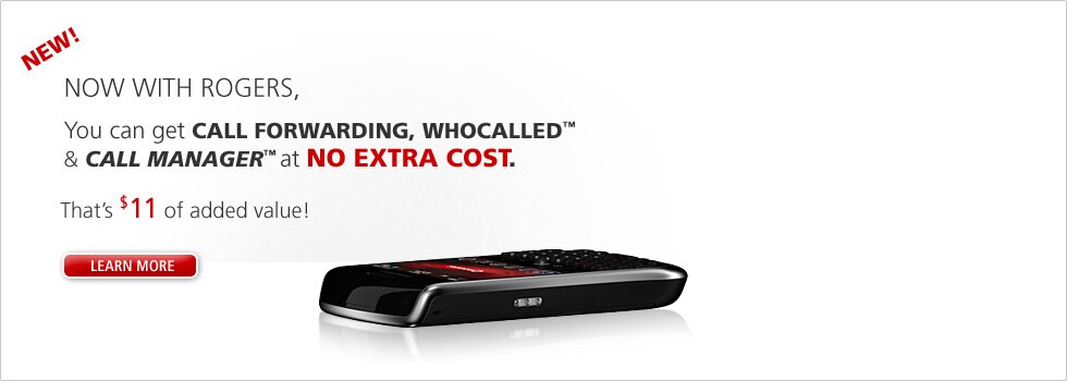 Now with Rogers, You can get CALL FORWARDING, WHOCALLED & CALL MANAGER at No EXTRA COST.