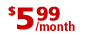 $5.99 / month