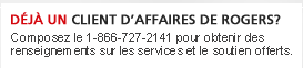 Déjà un client d'affaires de Rogers?