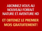 Abonnez-vous au NOUVEAU forfait Nature et aventure HD et obtenez le premier mois GRATUITEMENT!