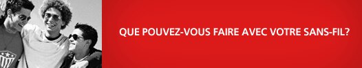 QUE POUVEZ-VOUS FAIRE AVEC VOTRE SANS-FIL?