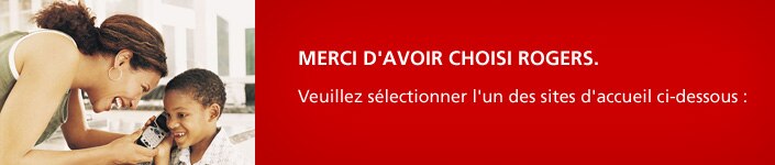 Merci d'avoir choisi Rogers. Veuillez sélectionner l'un des sites d'accueil ci-dessous :