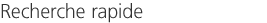 Recherche rapide