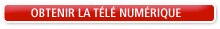 OBTENIR LA TÉLÉ NUMÉRIQUE