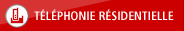 TÉLÉPHONIE RÉSIDENTIELLE