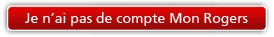Je n'ai pas de compte Mon Rogers