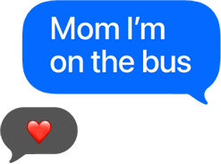 Text bubble reads Mom I'm on the bus, with a heart emoji reply