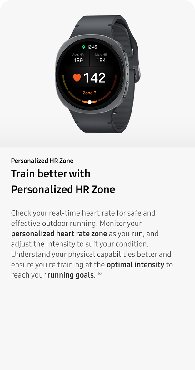  Personalized HR Zone. Train better with 
                 Personalized HR Zone. Check your real-time heart rate for safe and effective outdoor running. Monitor your personalized heart rate zone as you run, and adjust the intensity to suit your condition. Understand your physical capabilities better and ensure you're training at the optimal intensity to reach your running goals. 16
 
                 